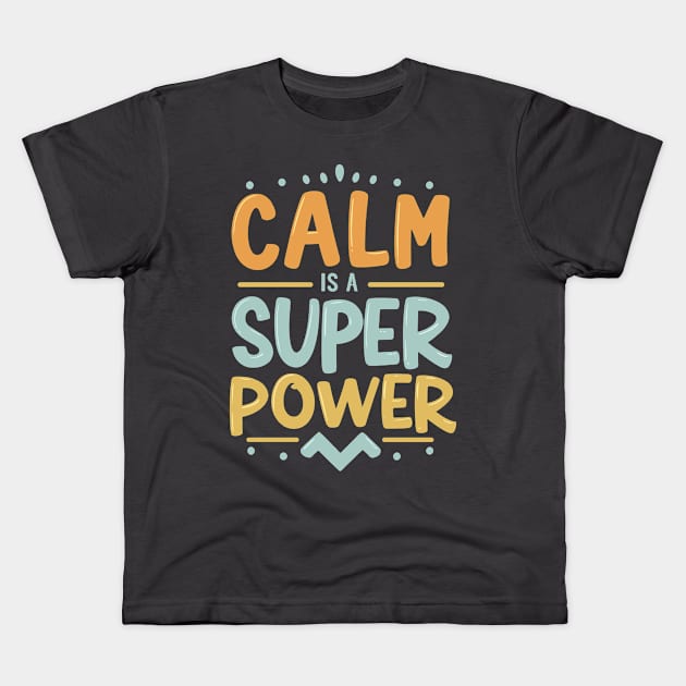 Colorful Calm Is A Super Power Design Kids T-Shirt by TF Brands